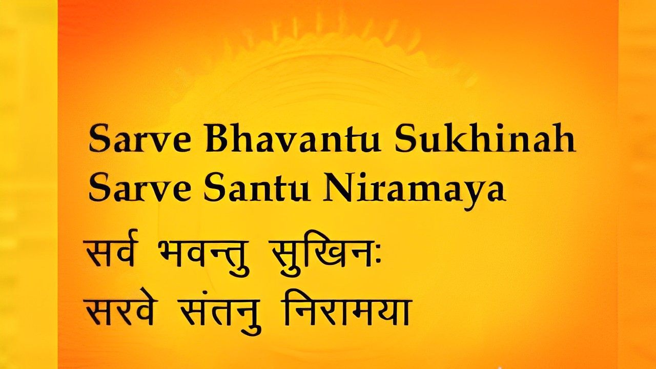 Sarve Bhavantu Sukhinah, Sarve Santu Niramayah